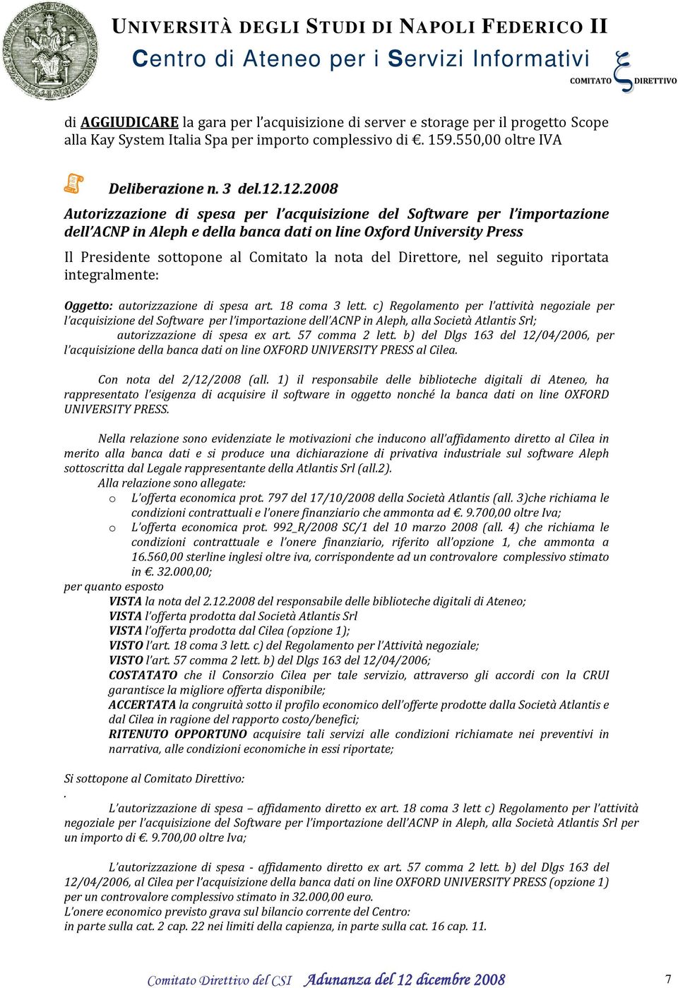 del Direttore, nel seguito riportata integralmente: Oggetto: autorizzazione di spesa art. 18 coma 3 lett.