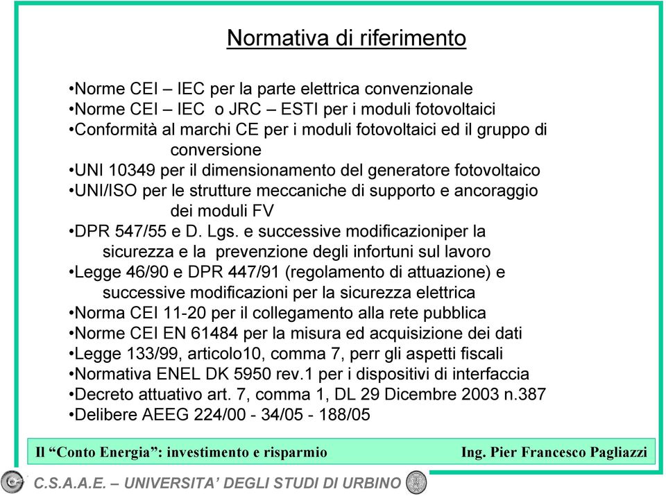 e successive modificazioniper la sicurezza e la prevenzione degli infortuni sul lavoro Legge 46/90 e DPR 447/91 (regolamento di attuazione) e successive modificazioni per la sicurezza elettrica Norma