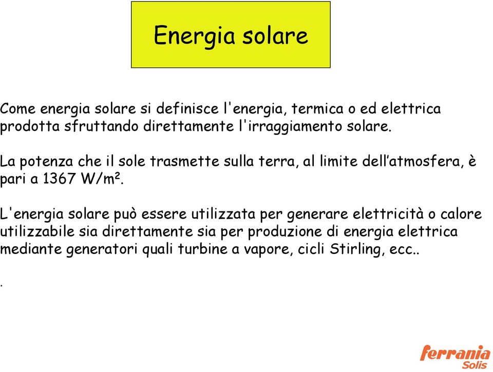 La potenza che il sole trasmette sulla terra, al limite dell atmosfera, è pari a 1367 W/m 2.