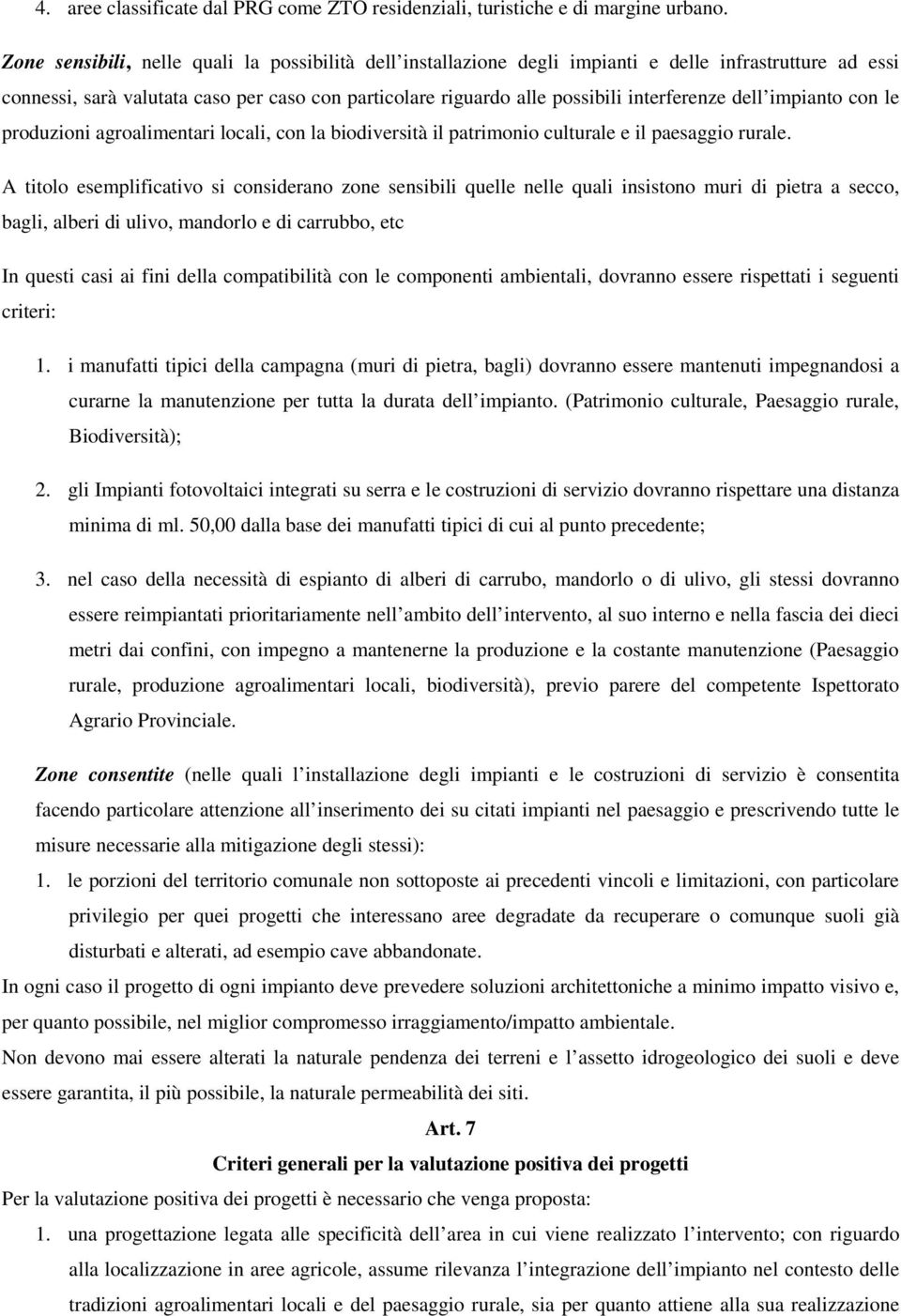 dell impianto con le produzioni agroalimentari locali, con la biodiversità il patrimonio culturale e il paesaggio rurale.