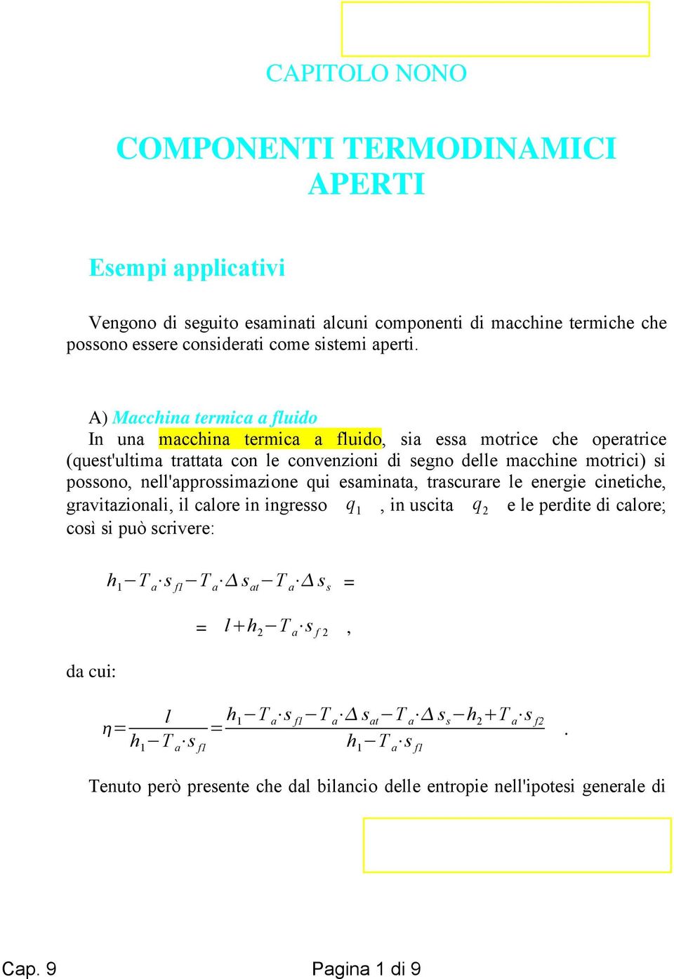 macchine motrici) si possono, nell'approssimazione qui esaminata, trascurare le energie cinetiche, gravitazionali, il calore in ingresso q 1, in uscita q 2 e le perdite di