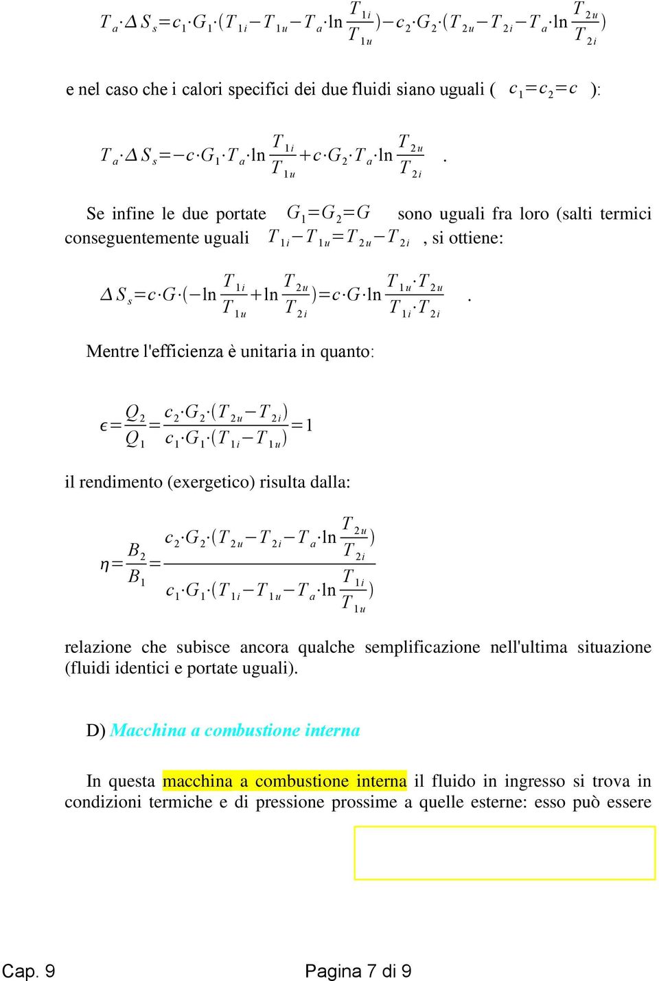 l'efficienza è unitaria in quanto: = Q 2 Q 1 = c 2 G 2 T 2u c 1 T 1i T 1 u =1 il rendimento (exergetico) risulta dalla: = B c 2 G 2 T 2 u ln T 2u 2 T = 2i B 1 c 1 T 1i T 1 u ln T 1i T 1u relazione