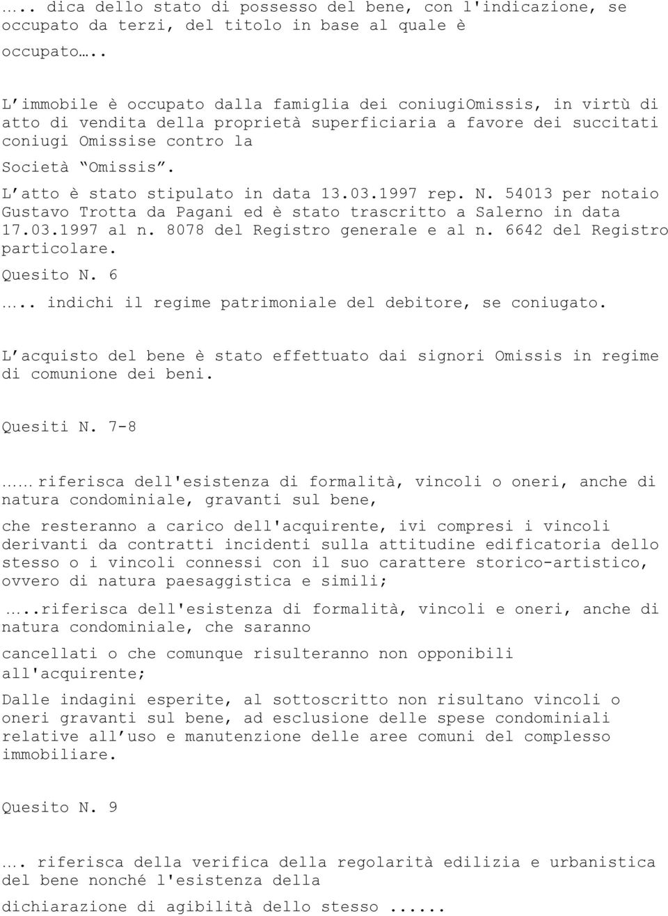 L atto è stato stipulato in data 13.03.1997 rep. N. 54013 per notaio Gustavo Trotta da Pagani ed è stato trascritto a Salerno in data 17.03.1997 al n. 8078 del Registro generale e al n.