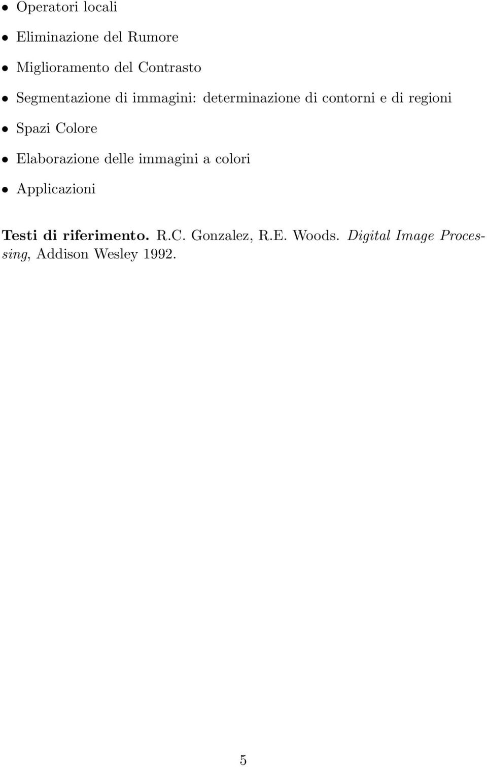 Colore Elaborazione delle immagini a colori Applicazioni Testi di