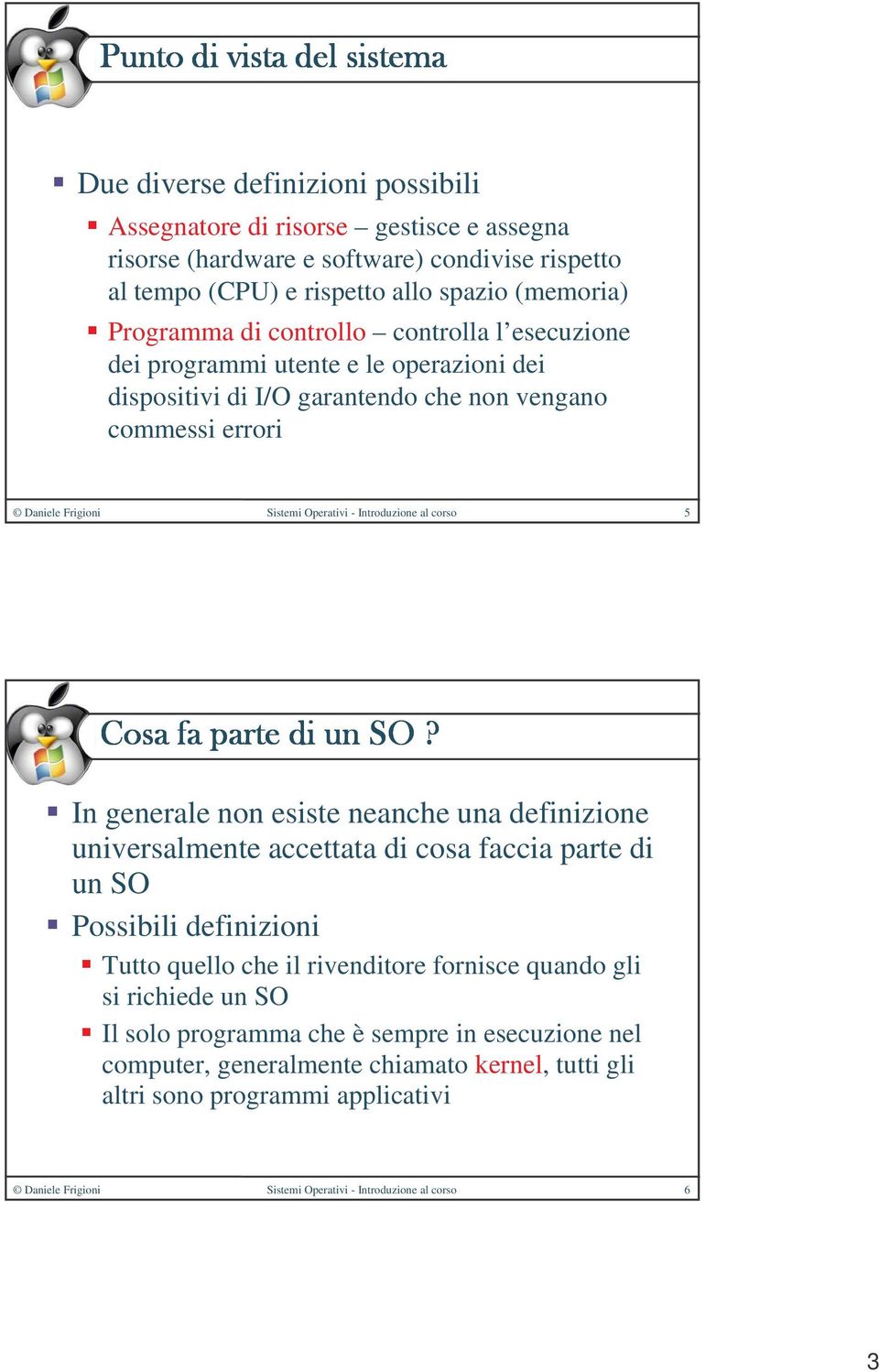 corso 5 In generale non esiste neanche una definizione universalmente accettata di cosa faccia parte di un SO Possibili definizioni Tutto quello che il rivenditore fornisce quando gli si