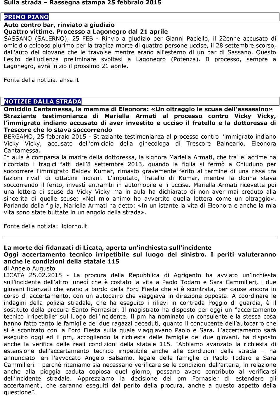 28 settembre scorso, dall'auto del giovane che le travolse mentre erano all'esterno di un bar di Sassano. Questo l'esito dell'udienza preliminare svoltasi a Lagonegro (Potenza).