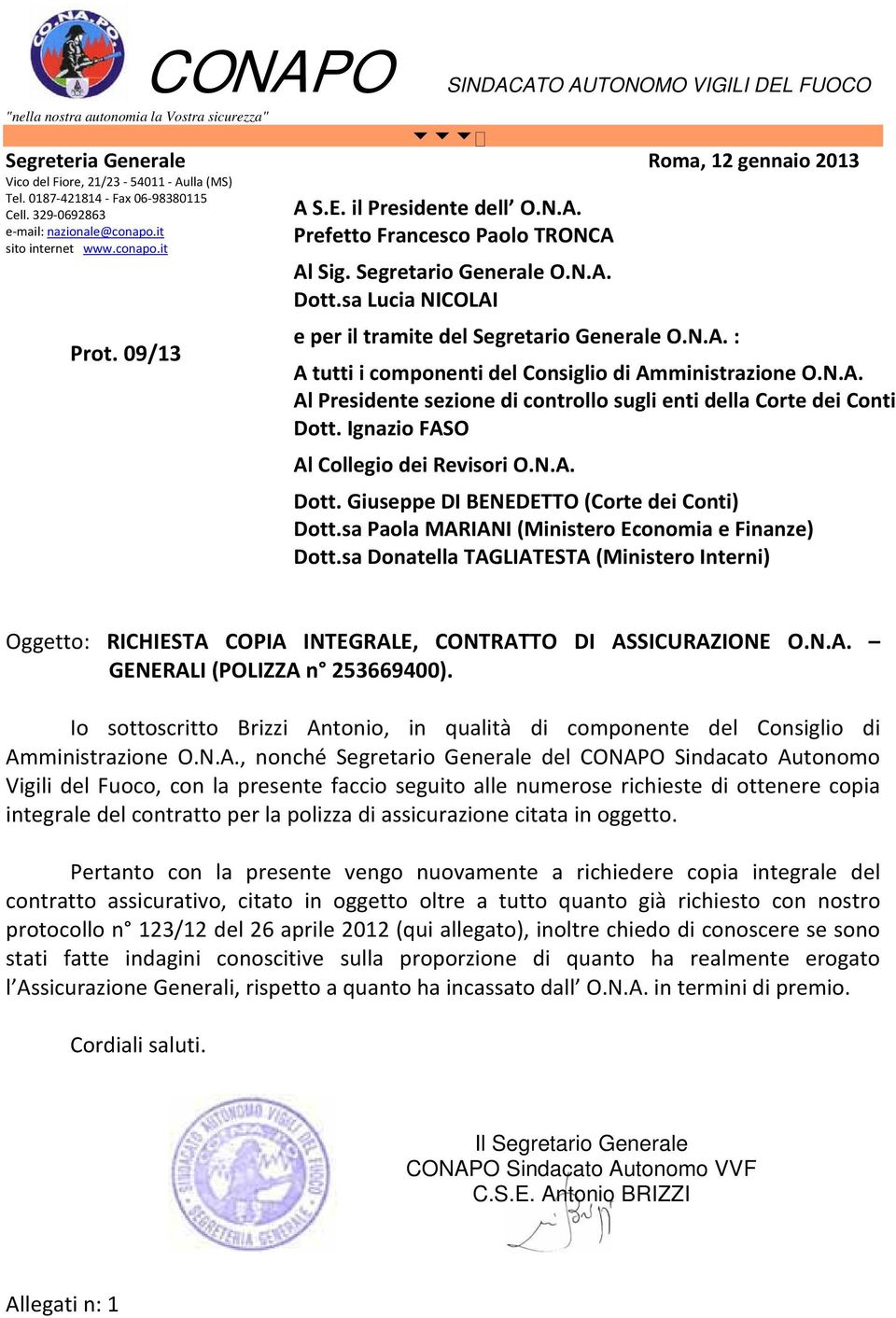 Segretario Generale O.N.A. Dott.sa Lucia NICOLAI e per il tramite del Segretario Generale O.N.A. : A tutti i componenti del Consiglio di Amministrazione O.N.A. Al Presidente sezione di controllo sugli enti della Corte dei Conti Dott.