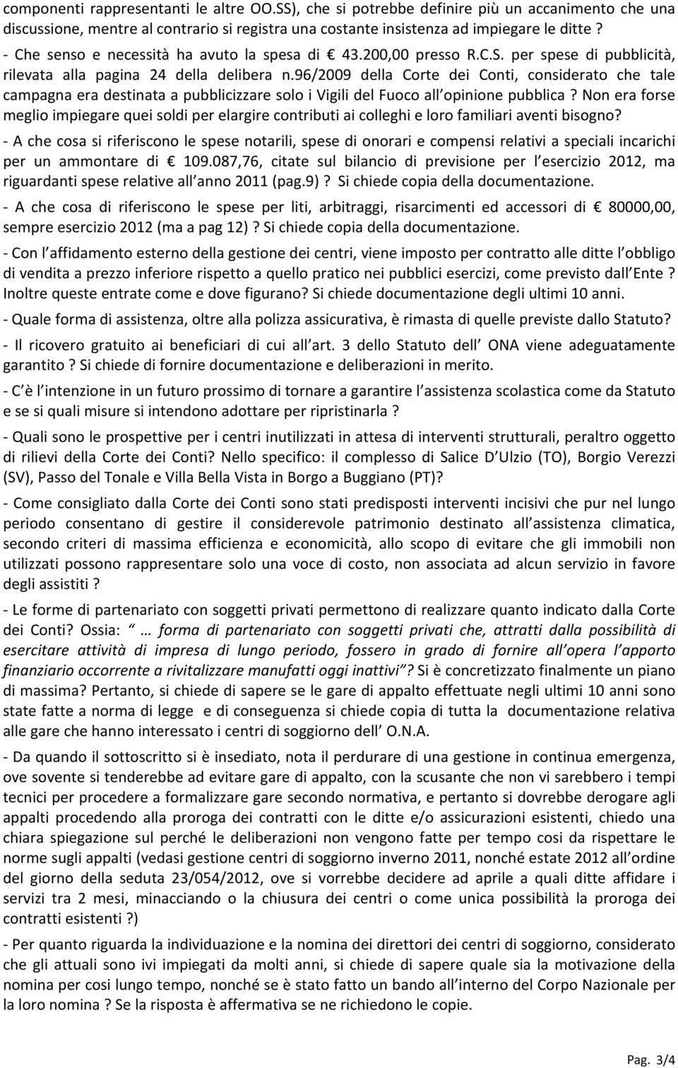 96/2009 della Corte dei Conti, considerato che tale campagna era destinata a pubblicizzare solo i Vigili del Fuoco all opinione pubblica?