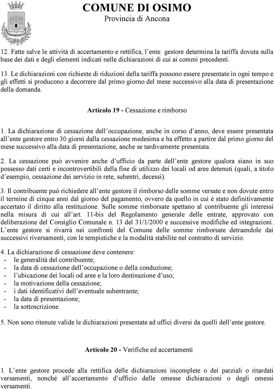 presentazione della domanda. Articolo 19 - Cessazione e rimborso 1.