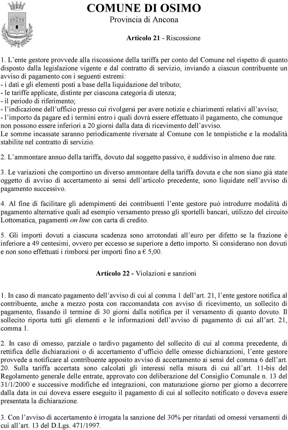 avviso di pagamento con i seguenti estremi: - i dati e gli elementi posti a base della liquidazione del tributo; - le tariffe applicate, distinte per ciascuna categoria di utenza; - il periodo di