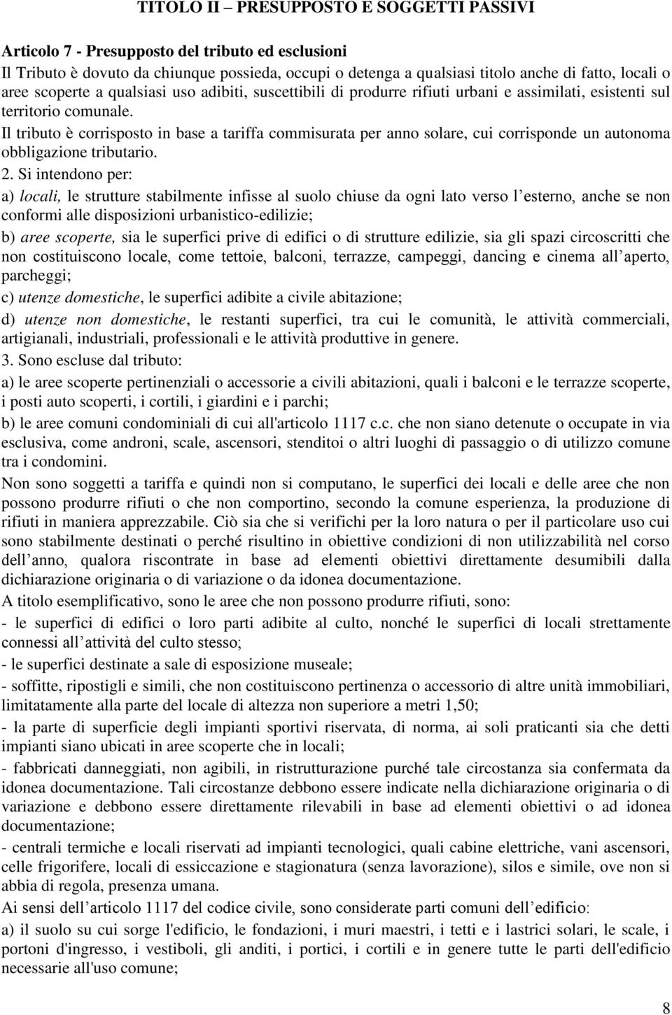 Il tributo è corrisposto in base a tariffa commisurata per anno solare, cui corrisponde un autonoma obbligazione tributario. 2.