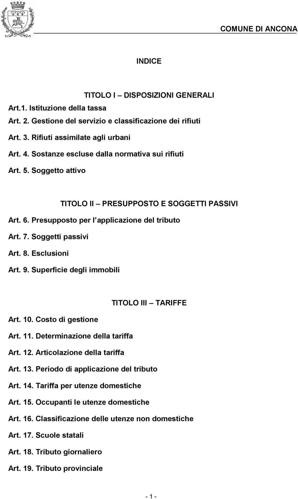 Esclusioni Art. 9. Superficie degli immobili TITOLO III TARIFFE Art. 10. Costo di gestione Art. 11. Determinazione della tariffa Art. 12. Articolazione della tariffa Art. 13.