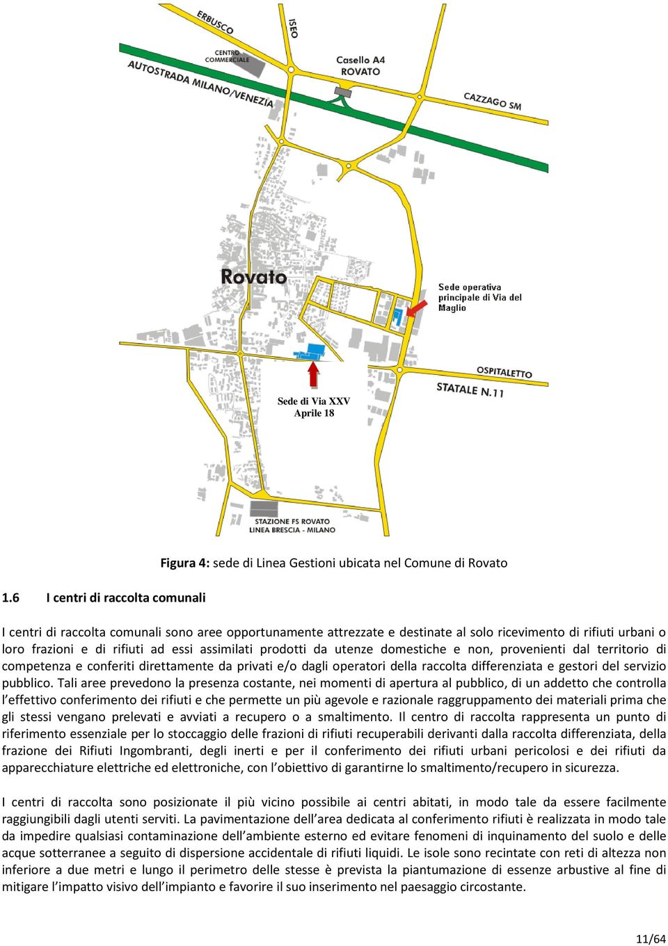 rifiuti urbani o loro frazioni e di rifiuti ad essi assimilati prodotti da utenze domestiche e non, provenienti dal territorio di competenza e conferiti direttamente da privati e/o dagli operatori