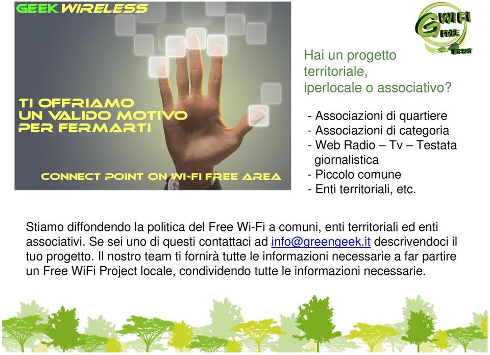 territoriali, etc. Stiamo diffondendo la politica del Free Wi-Fi a comuni, enti territoriali ed enti associativi.