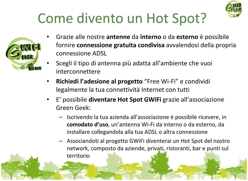 ambiente che vuoi interconnettere Richiedi l adesione al progetto Free Wi-Fi e condividi legalmente la tua connettività Internet con tutti E possibile diventare Hot Spot GWiFigrazie all