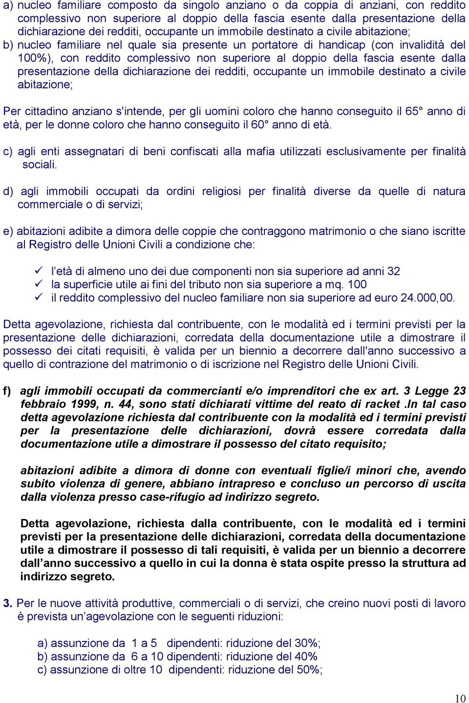 della fascia esente dalla presentazione della dichiarazione dei redditi, occupante un immobile destinato a civile abitazione; Per cittadino anziano s'intende, per gli uomini coloro che hanno