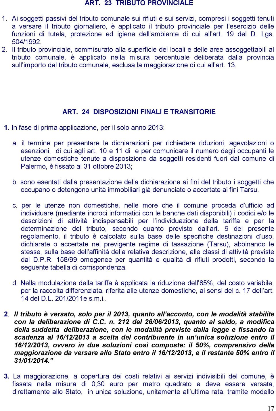 tutela, protezione ed igiene dell ambiente di cui all art. 19 del D. Lgs. 504/1992. 2.