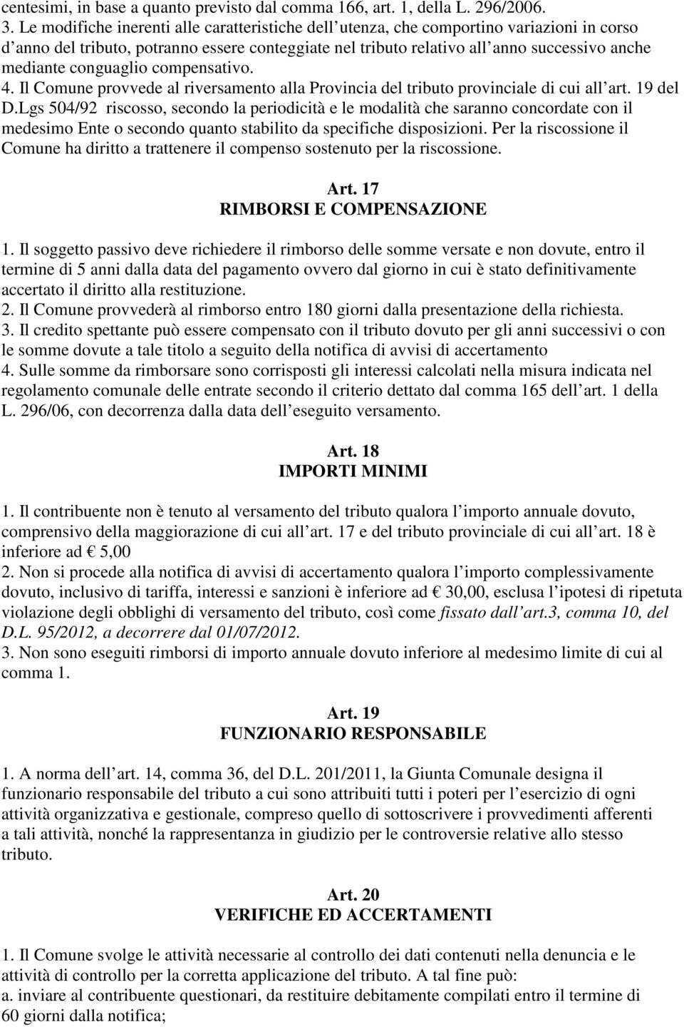 conguaglio compensativo. 4. Il Comune provvede al riversamento alla Provincia del tributo provinciale di cui all art. 19 del D.