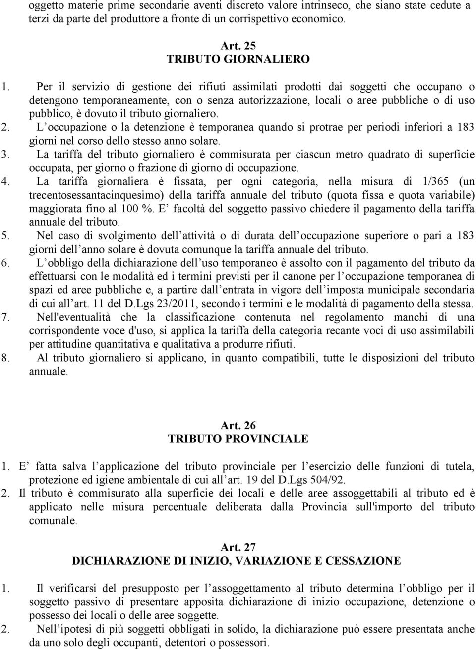 tributo giornaliero. 2. L occupazione o la detenzione è temporanea quando si protrae per periodi inferiori a 183 giorni nel corso dello stesso anno solare. 3.