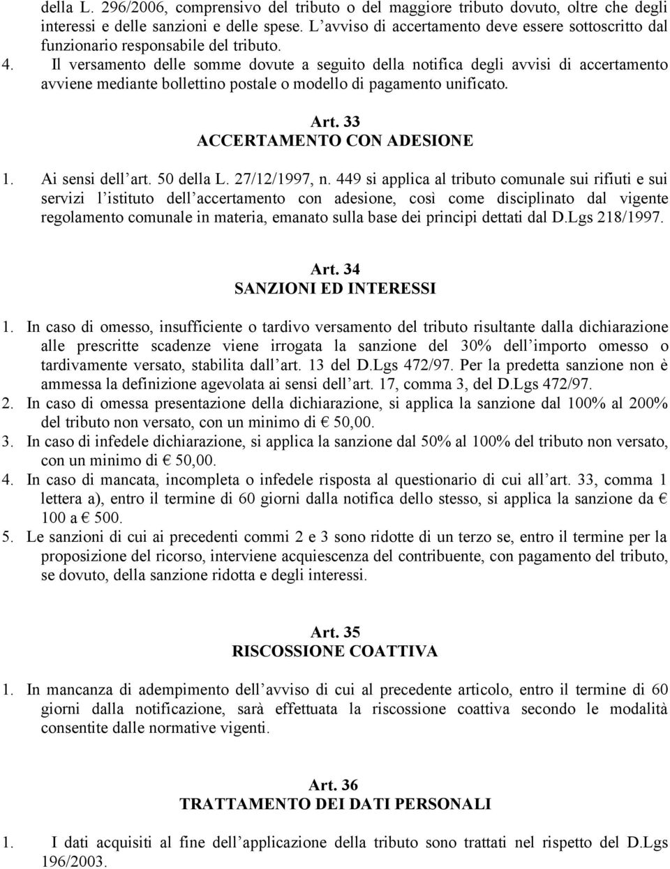 Il versamento delle somme dovute a seguito della notifica degli avvisi di accertamento avviene mediante bollettino postale o modello di pagamento unificato. Art. 33 ACCERTAMENTO CON ADESIONE 1.