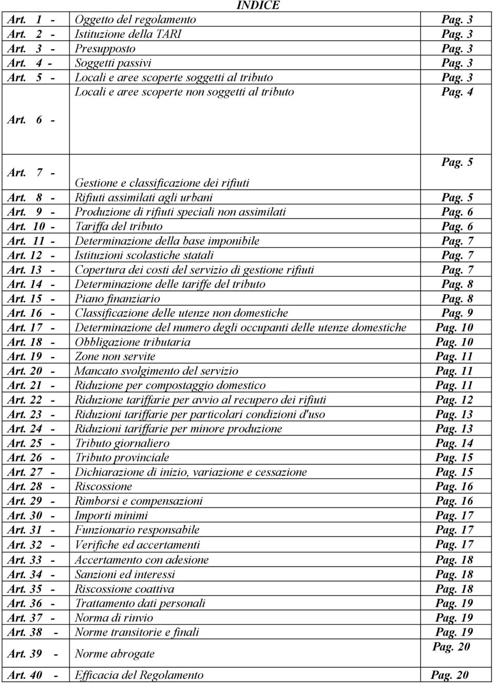 9 - Produzione di rifiuti speciali non assimilati Pag. 6 Art. 10 - Tariffa del tributo Pag. 6 Art. 11 - Determinazione della base imponibile Pag. 7 Art. 12 - Istituzioni scolastiche statali Pag.