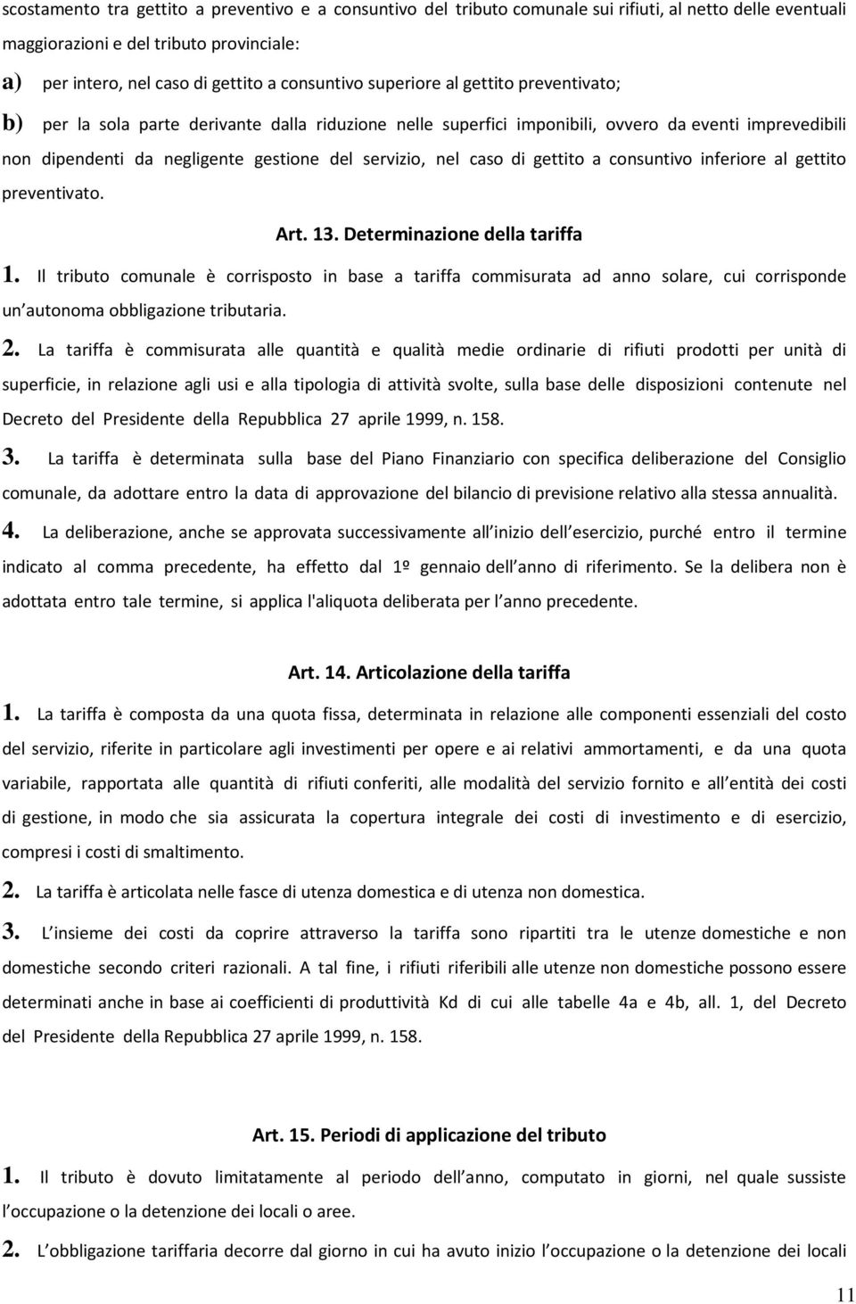 caso di gettito a consuntivo inferiore al gettito preventivato. Art. 13. Determinazione della tariffa 1.