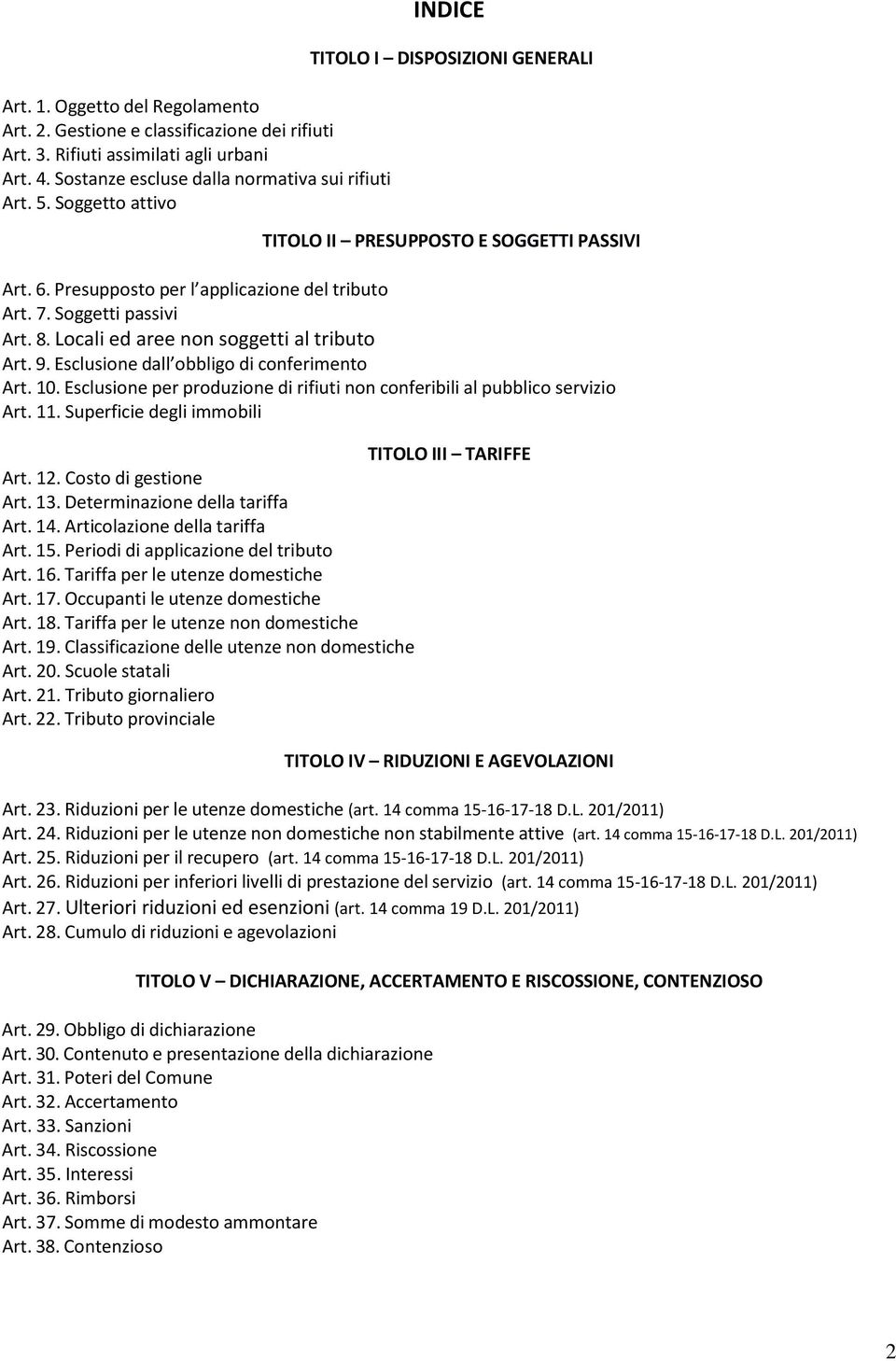 Locali ed aree non soggetti al tributo Art. 9. Esclusione dall obbligo di conferimento Art. 10. Esclusione per produzione di rifiuti non conferibili al pubblico servizio Art. 11.