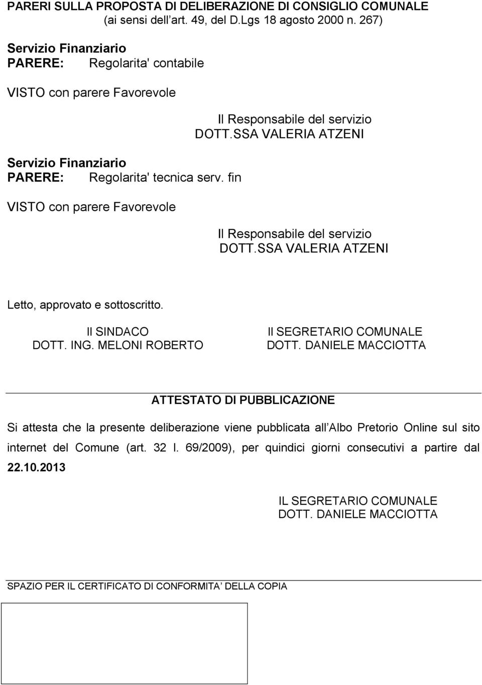 fin VISTO con parere Favorevole Il Responsabile del servizio DOTT.SSA VALERIA ATZENI Il Responsabile del servizio DOTT.SSA VALERIA ATZENI Letto, approvato e sottoscritto. Il SINDACO DOTT. ING.