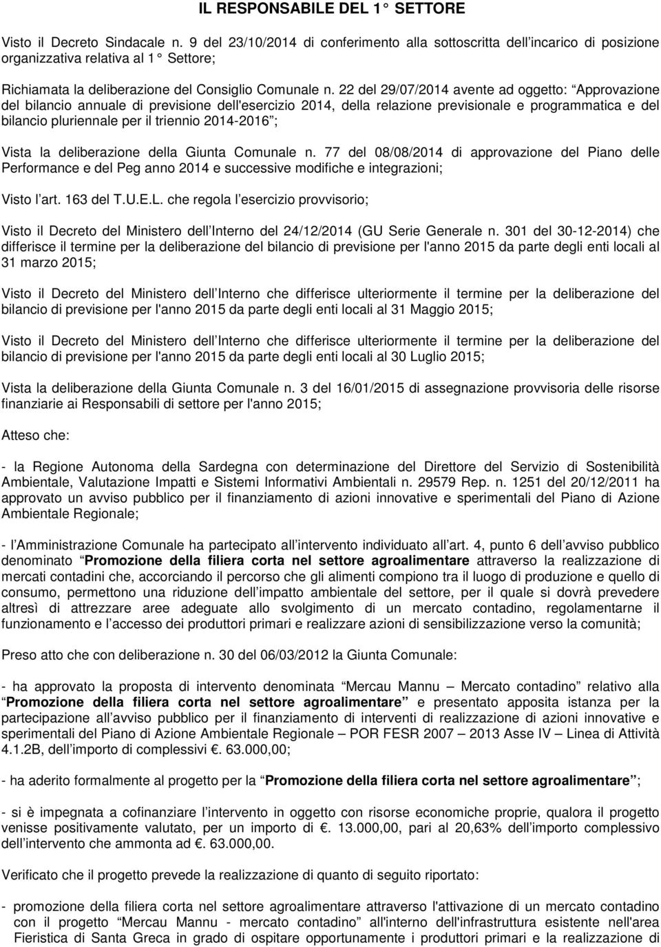 22 del 29/07/2014 avente ad oggetto: Approvazione del bilancio annuale di previsione dell'esercizio 2014, della relazione previsionale e programmatica e del bilancio pluriennale per il triennio