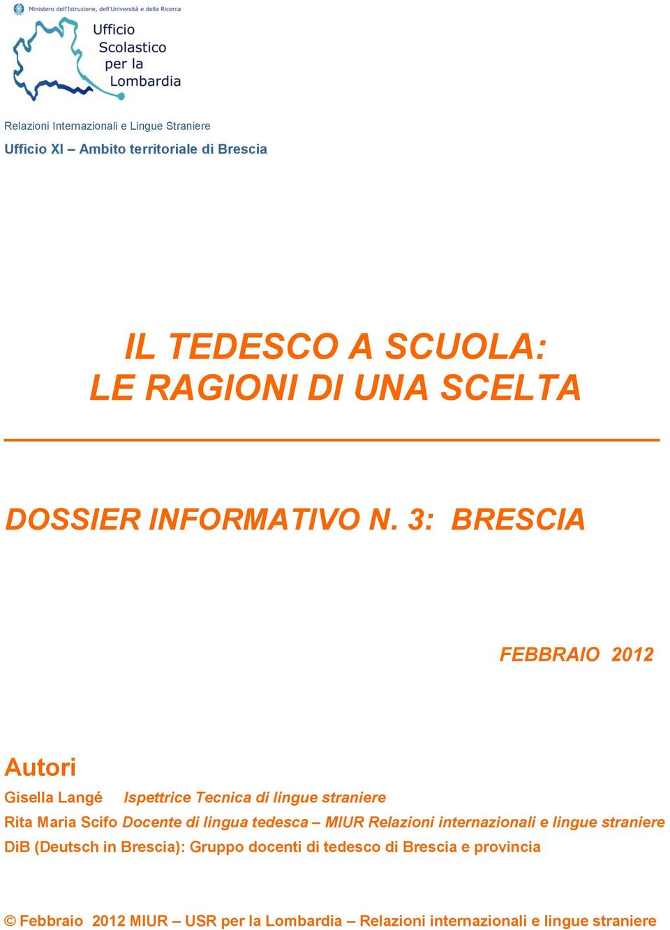 3: BRESCIA FEBBRAIO 2012 Autori Gisella Langé Ispettrice Tecnica di lingue straniere Rita Maria Scifo Docente di lingua