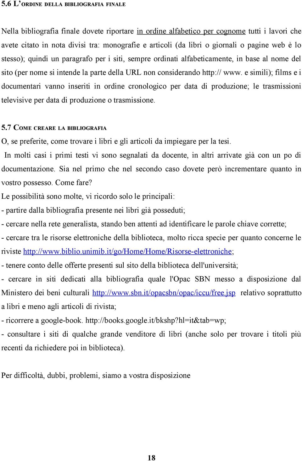 e simili); films e i documentari vanno inseriti in ordine cronologico per data di produzione; le trasmissioni televisive per data di produzione o trasmissione. 5.