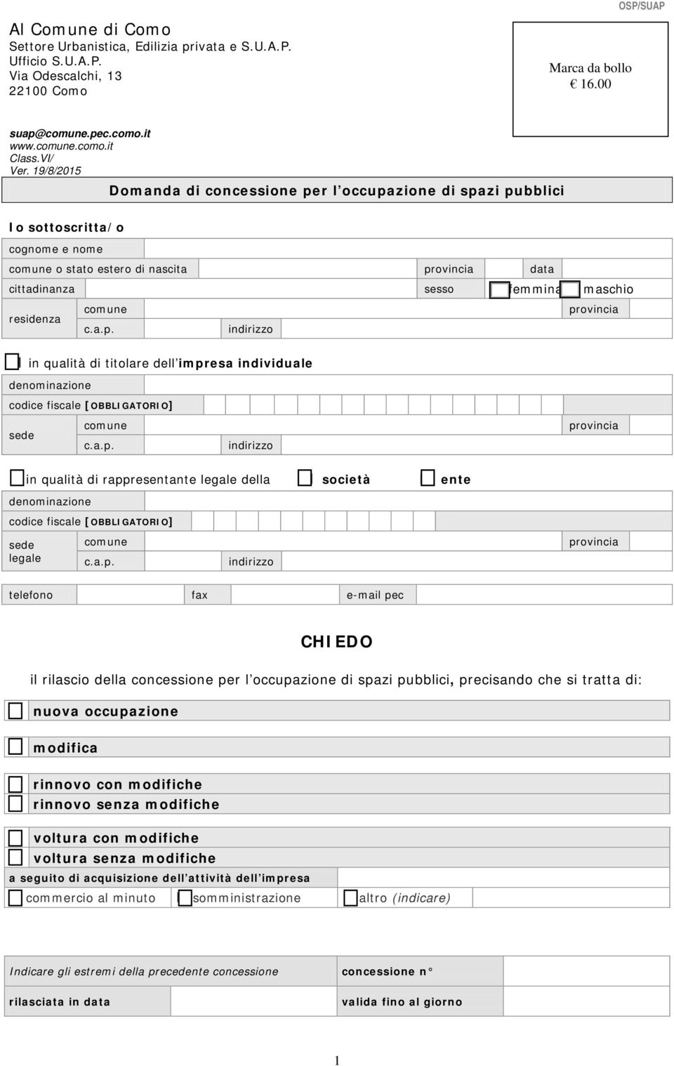 19/8/2015 Domanda di concessione per l occupazione di spazi pubblici Io sottoscritta/o cognome e nome comune o stato estero di nascita provincia data cittadinanza sesso femmina maschio residenza