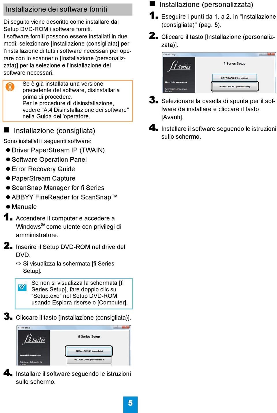 (personalizzata)] per la selezione e l installazione dei software necessari. Se è già installata una versione precedente del software, disinstallarla prima di procedere.