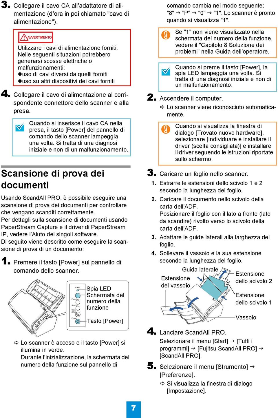 Collegare il cavo di alimentazione al corrispondente connettore dello scanner e alla presa.