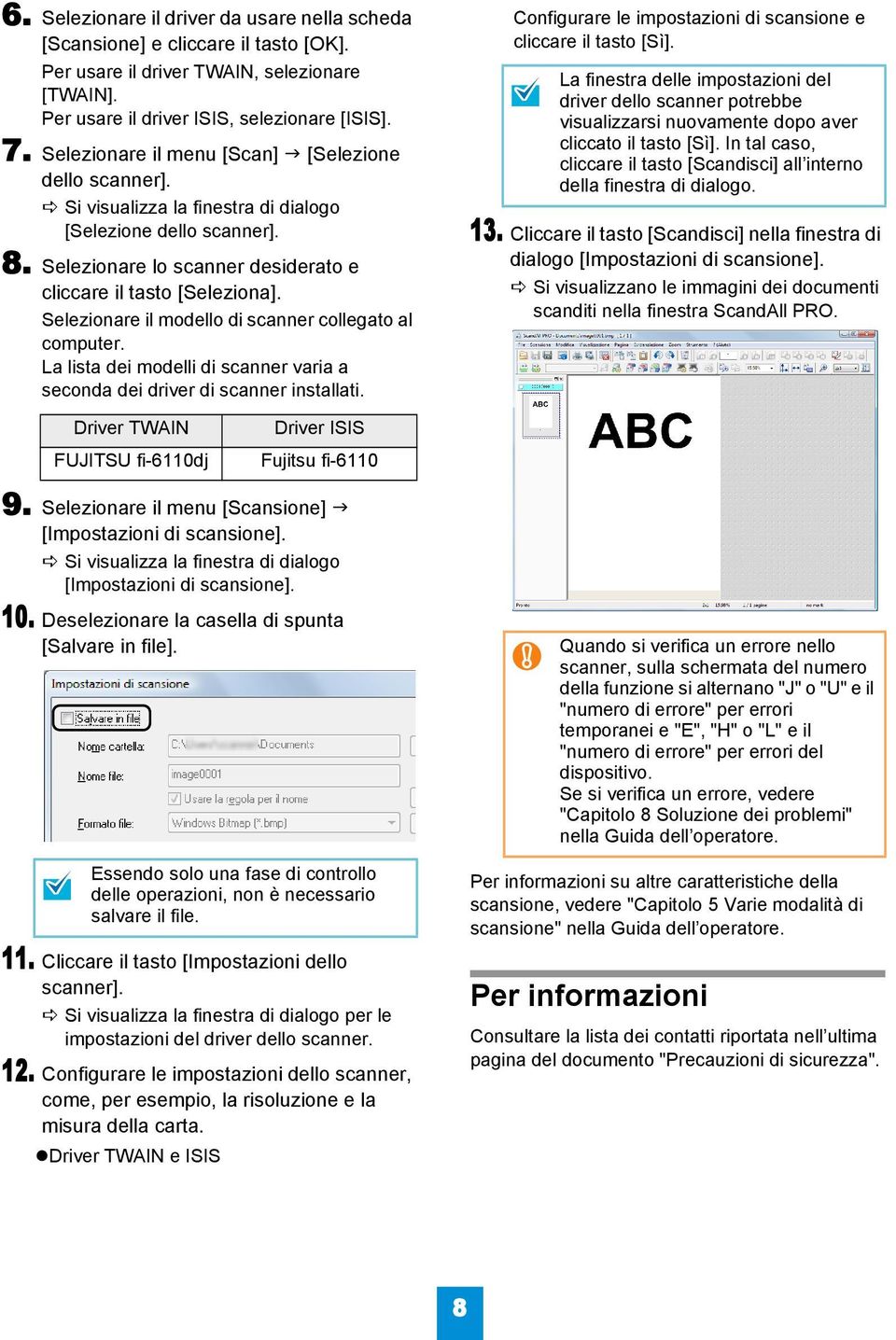 Selezionare il modello di scanner collegato al computer. La lista dei modelli di scanner varia a seconda dei driver di scanner installati.