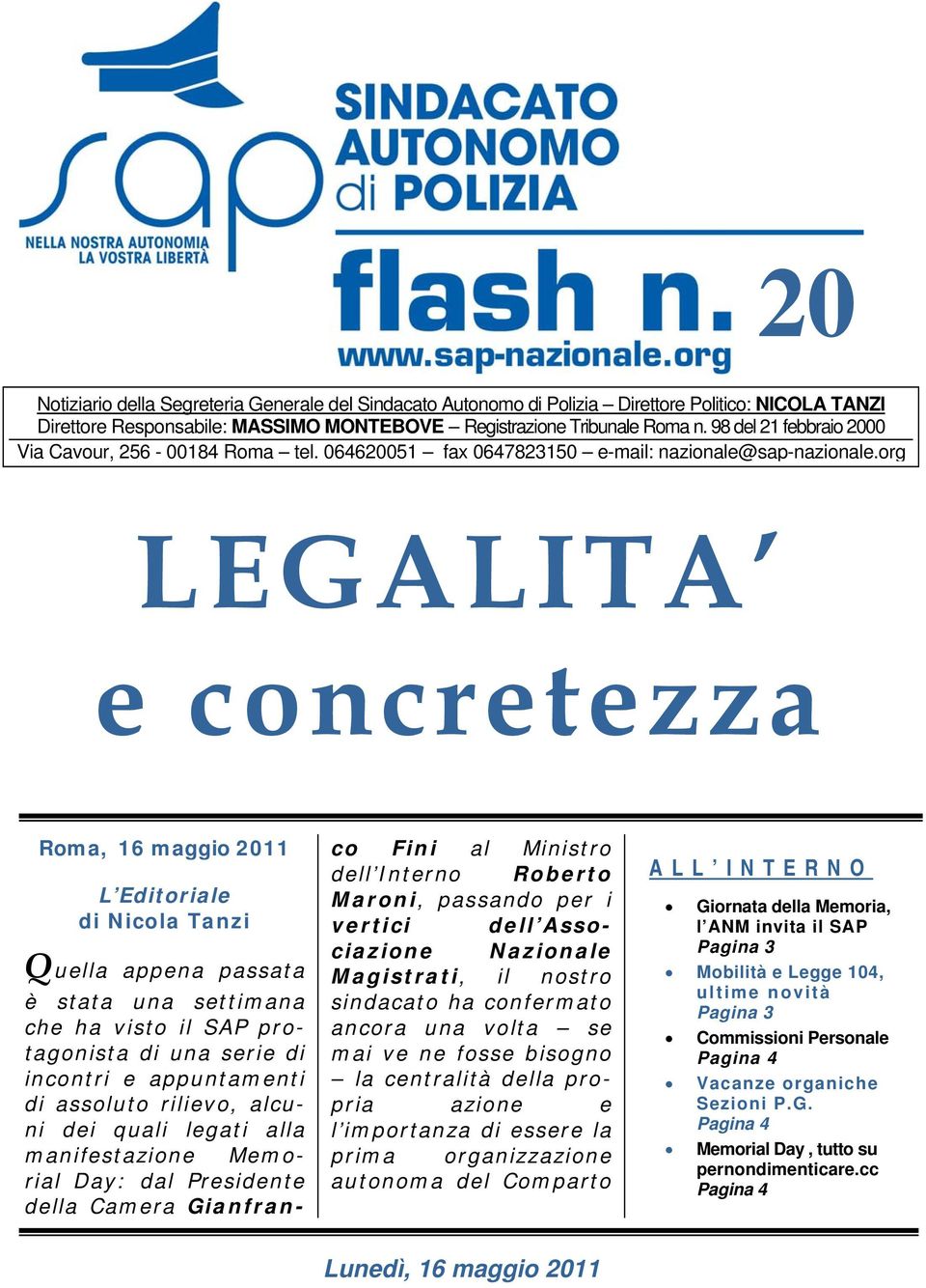 org LEGALITA e concretezza Roma, 16 maggio 2011 L Editoriale di Nicola Tanzi Quella appena passata è stata una settimana che ha visto il SAP protagonista di una serie di incontri e appuntamenti di