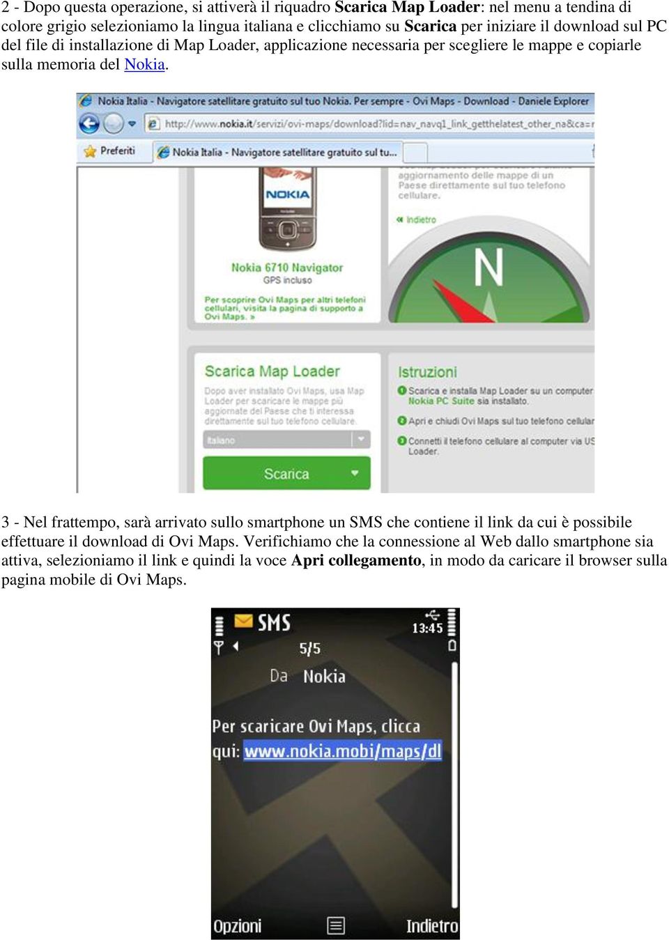 Nokia. 3 - Nel frattempo, sarà arrivato sullo smartphone un SMS che contiene il link da cui è possibile effettuare il download di Ovi Maps.