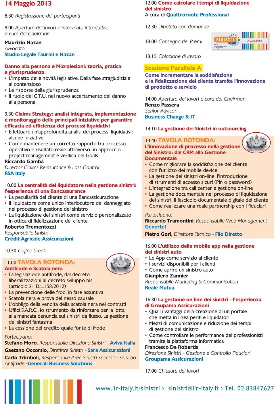 15 Colazione di lavoro Milano, 14 Maggio 2013 Awards Danno alla persona e Microlesioni: teoria, pratica e giurisprudenza L impatto delle novità legislative.