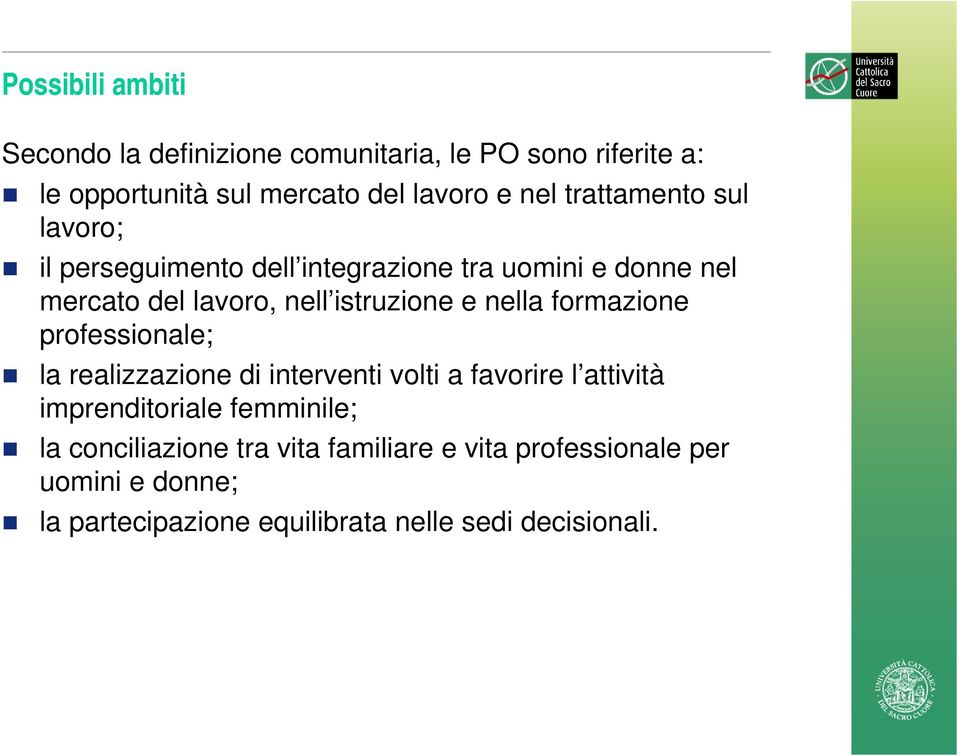 nella formazione professionale; la realizzazione di interventi volti a favorire l attività imprenditoriale femminile; la