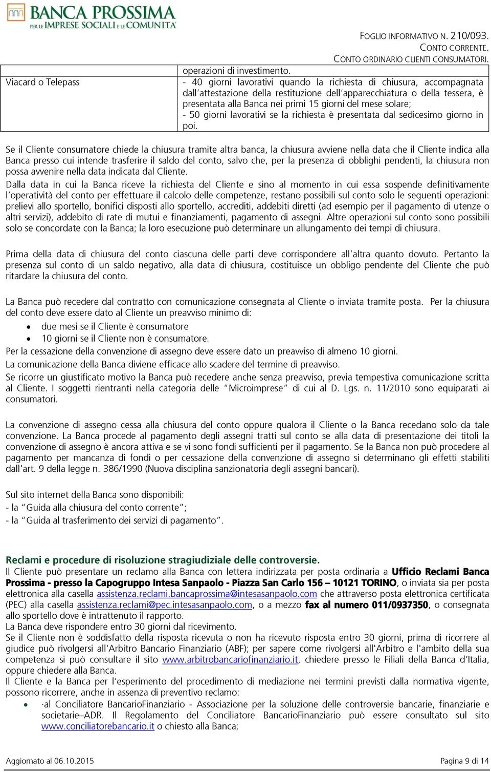 solare; - 50 giorni lavorativi se la richiesta è presentata dal sedicesimo giorno in poi.