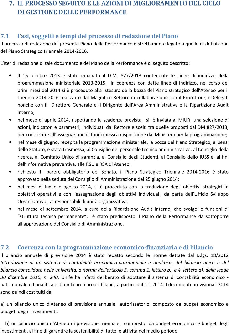 2014-2016. L iter di redazione di tale documento e del Piano della Performance è di seguito descritto: Il 15 ottobre 2013 è stato emanato il D.M.