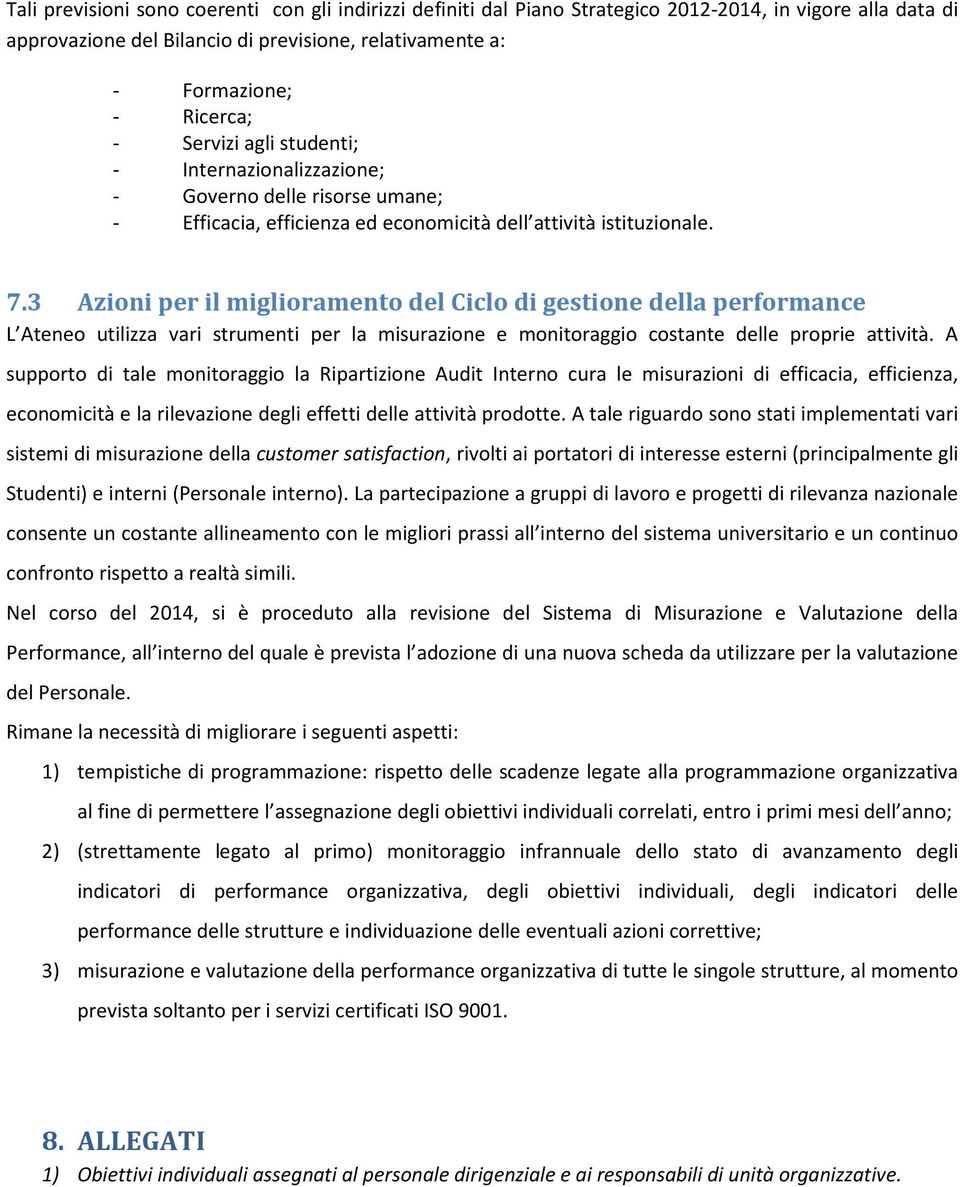 3 Azioni per il miglioramento del Ciclo di gestione della performance L Ateneo utilizza vari strumenti per la misurazione e monitoraggio costante delle proprie attività.