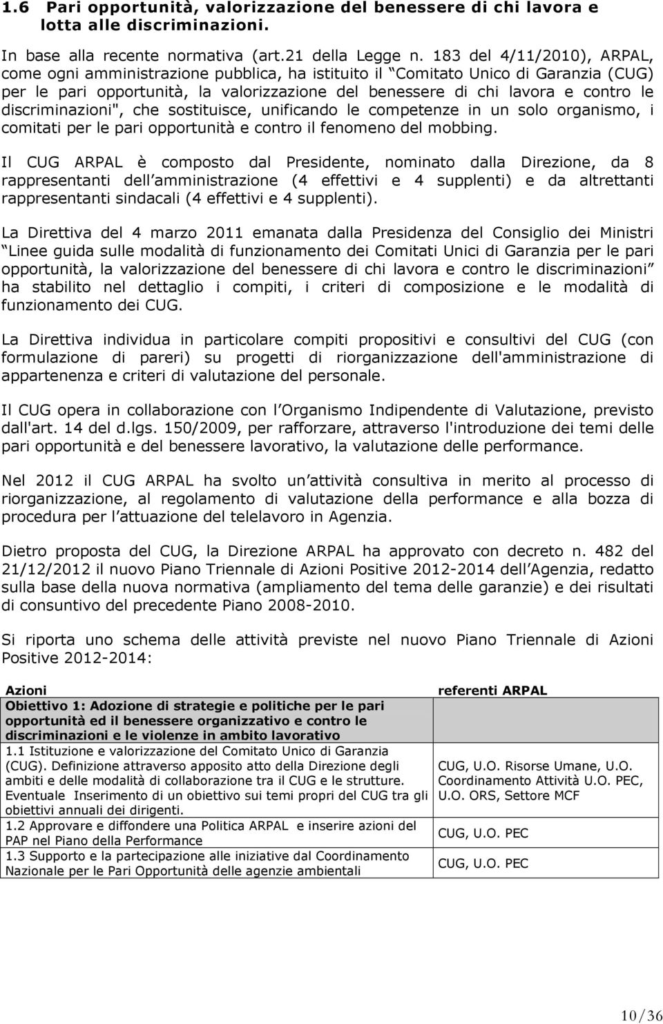 discriminazioni", che sostituisce, unificando le competenze in un solo organismo, i comitati per le pari opportunità e contro il fenomeno del mobbing.