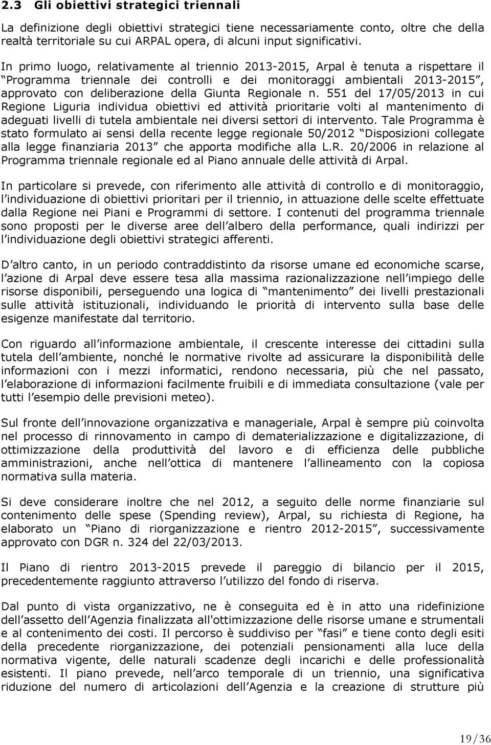 Regionale n. 551 del 17/05/2013 in cui Regione Liguria individua obiettivi ed attività prioritarie volti al mantenimento di adeguati livelli di tutela ambientale nei diversi settori di intervento.