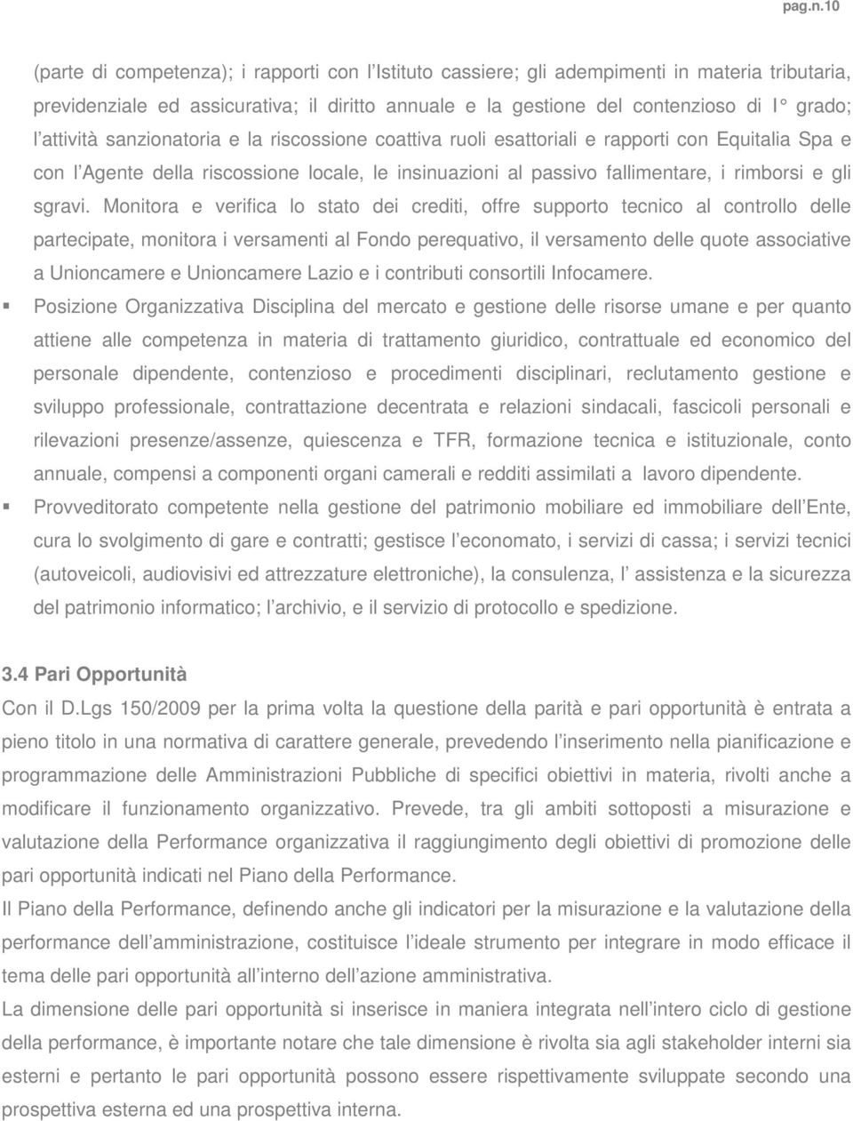 attività sanzionatoria e la riscossione coattiva ruoli esattoriali e rapporti con Equitalia Spa e con l Agente della riscossione locale, le insinuazioni al passivo fallimentare, i rimborsi e gli