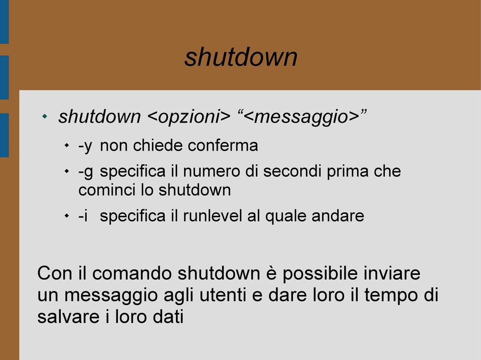 specifica il runlevel al quale andare Con il comando shutdown è