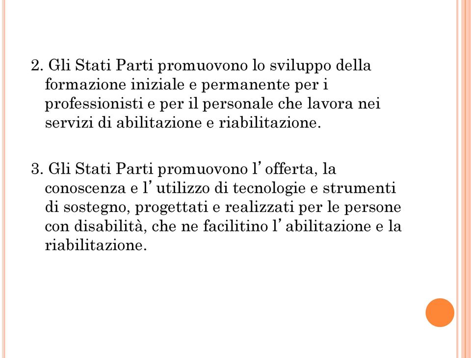 Gli Stati Parti promuovono l offerta, la conoscenza e l utilizzo di tecnologie e strumenti di