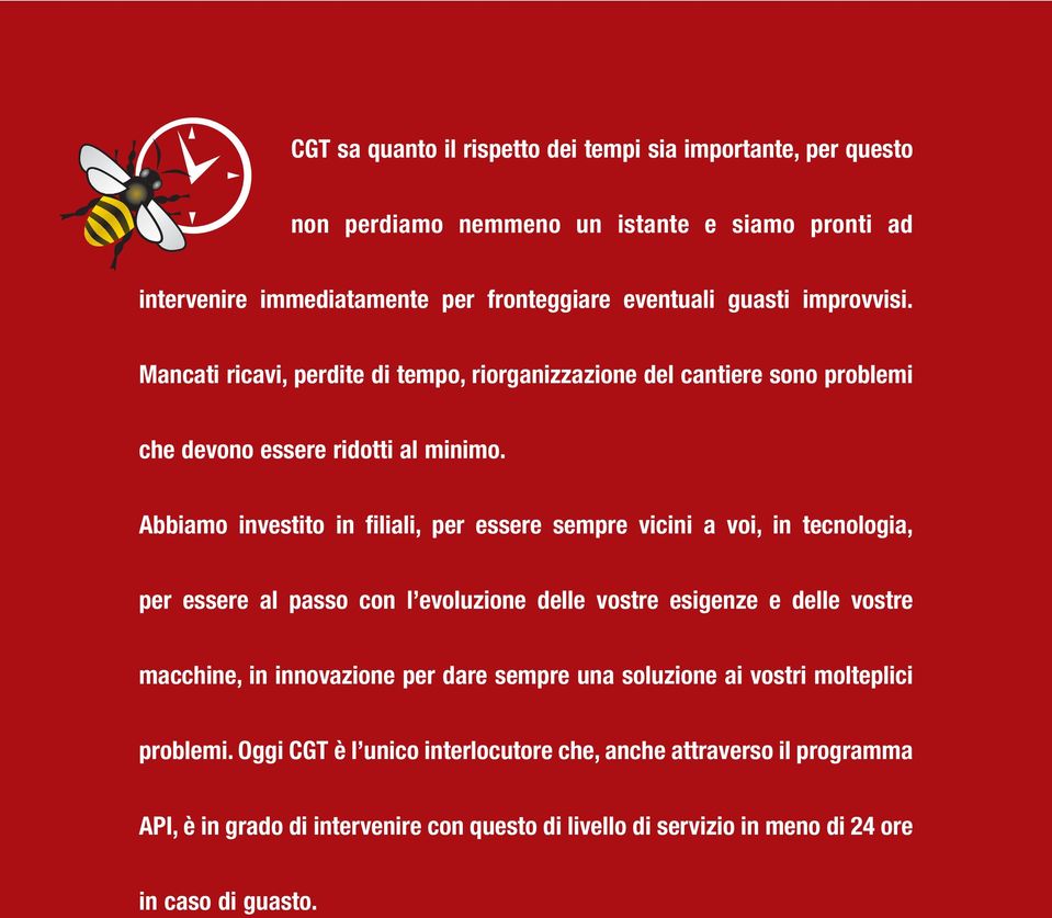 Abbiamo investito in filiali, per essere sempre vicini a voi, in tecnologia, per essere al passo con l evoluzione delle vostre esigenze e delle vostre macchine, in innovazione