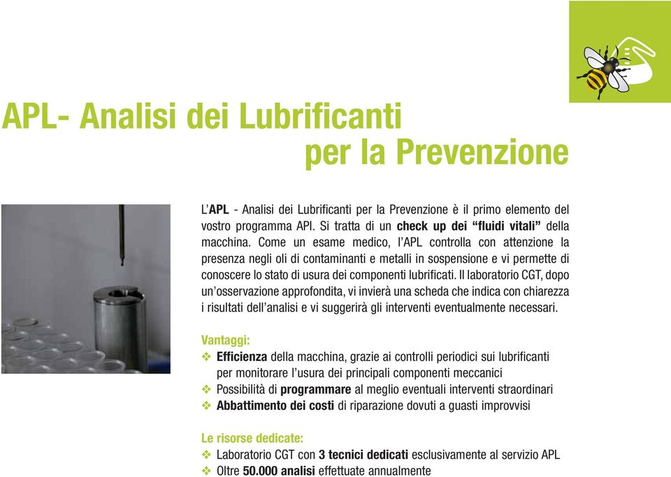 Come un esame medico, l APL controlla con attenzione la presenza negli oli di contaminanti e metalli in sospensione e vi permette di conoscere lo stato di usura dei componenti lubrificati.