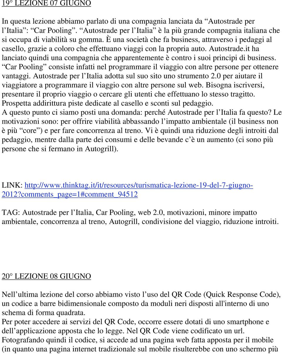 È una società che fa business, attraverso i pedaggi al casello, grazie a coloro che effettuano viaggi con la propria auto. Autostrade.